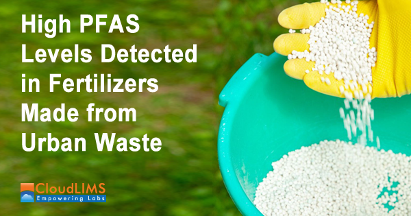 High PFAS Levels Detected in Fertilizers Made from Urban Waste